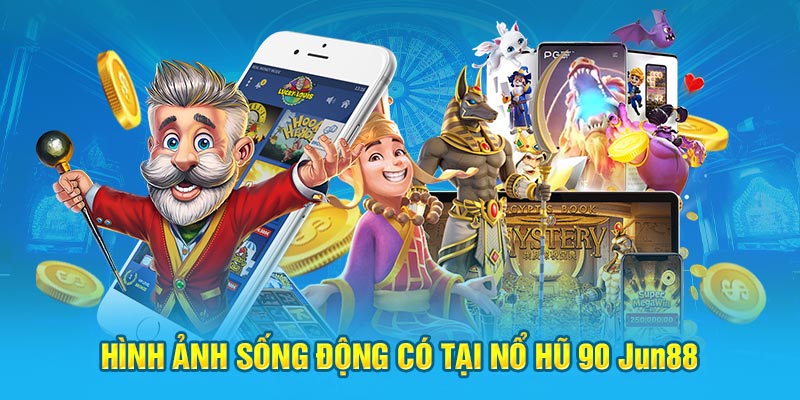 Hình ảnh sống động có tại nổ hũ 90 Jun88