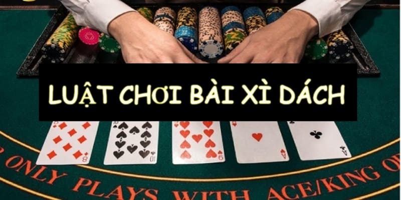 Luật chơi cơ bản của tựa game Xì Dách